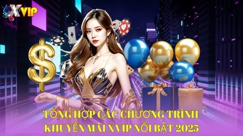 tong-hop-cac-chuong-trinh-khuyen-mai-xvip-noi-bat-2025