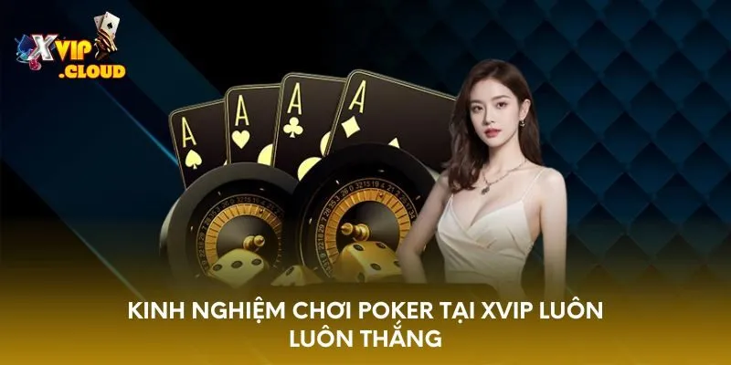 kinh-nghiem-choi-poker-tai-xvip-luon-luon-thang
