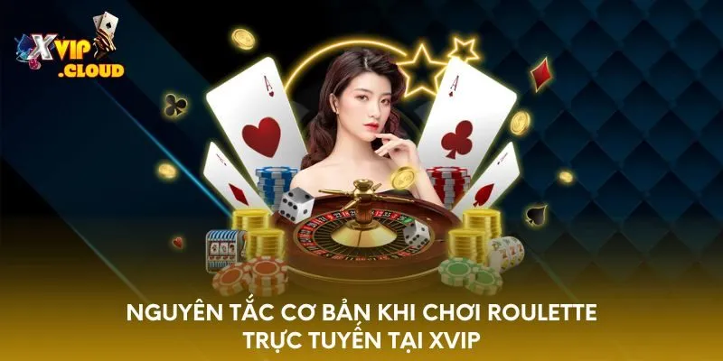nguyen-tac-co-ban-khi-choi-roulette-truc-tuyen-tai-xvip